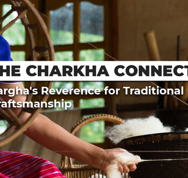 The Charkha Connection: Kargha's Reverence for Traditional Craftsmanship