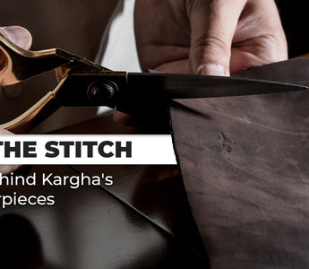 Beyond the Stitch: The Makers Behind Kargha's Leather Masterpieces