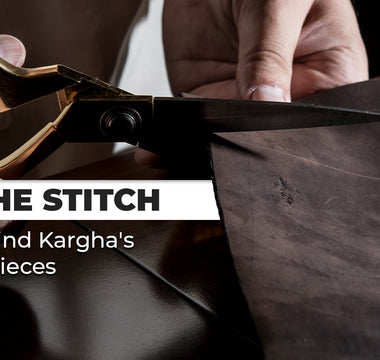 Beyond the Stitch: The Makers Behind Kargha's Leather Masterpieces